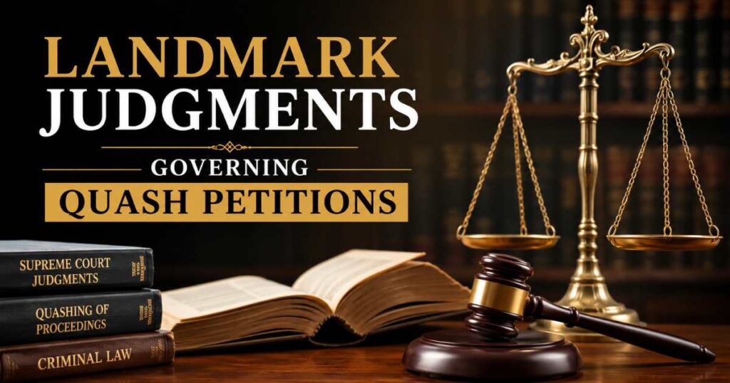 Landmark Judgments Governing Quash Petitions